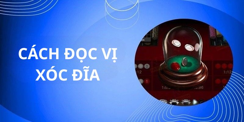 Cách Đọc Vị Xóc Đĩa – Bí Quyết Vàng Cho Người Mới
